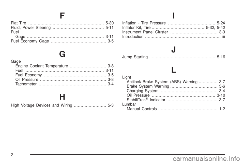 GMC YUKON HYBRID 2009 Owners Manual F
Flat Tire........................................................5-30
Fluid, Power Steering......................................5-11
Fuel
Gage ...................................................... GMC YUKON HYBRID 2009 Owners Manual F
Flat Tire........................................................5-30
Fluid, Power Steering......................................5-11
Fuel
Gage ......................................................