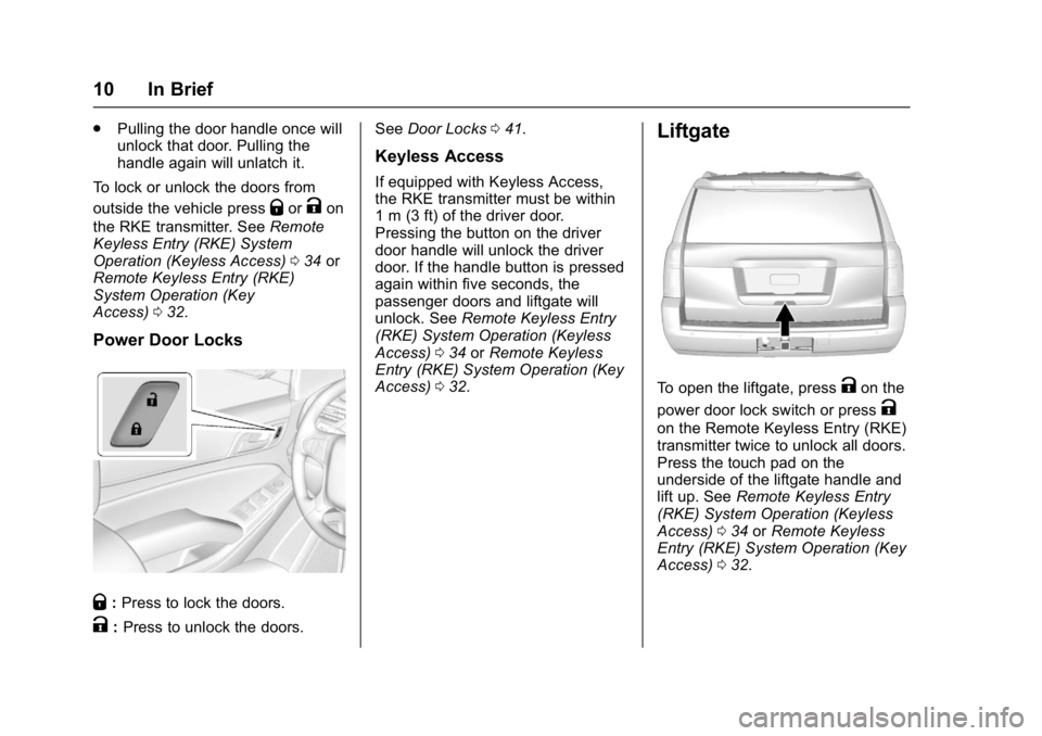 GMC YUKON XL 2017 User Guide GMC Yukon/Yukon XL/Denali Owner Manual (GMNA-Localizing-U.S./
Canada/Mexico-9955936) - 2017 - crc - 7/5/16
10 In Brief
.Pulling the door handle once will
unlock that door. Pulling the
handle again wil GMC YUKON XL 2017 User Guide GMC Yukon/Yukon XL/Denali Owner Manual (GMNA-Localizing-U.S./
Canada/Mexico-9955936) - 2017 - crc - 7/5/16
10 In Brief
.Pulling the door handle once will
unlock that door. Pulling the
handle again wil
