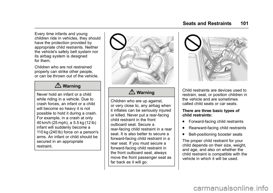 GMC YUKON XL 2017 Owners Manual GMC Yukon/Yukon XL/Denali Owner Manual (GMNA-Localizing-U.S./
Canada/Mexico-9955936) - 2017 - crc - 7/5/16
Seats and Restraints 101
Every time infants and young
children ride in vehicles, they should
GMC YUKON XL 2017 Owners Manual GMC Yukon/Yukon XL/Denali Owner Manual (GMNA-Localizing-U.S./
Canada/Mexico-9955936) - 2017 - crc - 7/5/16
Seats and Restraints 101
Every time infants and young
children ride in vehicles, they should