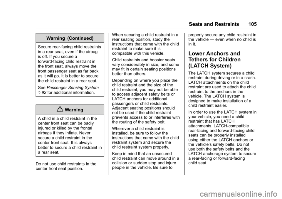 GMC YUKON XL 2017 Owners Manual GMC Yukon/Yukon XL/Denali Owner Manual (GMNA-Localizing-U.S./
Canada/Mexico-9955936) - 2017 - crc - 7/5/16
Seats and Restraints 105
Warning (Continued)
Secure rear-facing child restraints
in a rear se GMC YUKON XL 2017 Owners Manual GMC Yukon/Yukon XL/Denali Owner Manual (GMNA-Localizing-U.S./
Canada/Mexico-9955936) - 2017 - crc - 7/5/16
Seats and Restraints 105
Warning (Continued)
Secure rear-facing child restraints
in a rear se