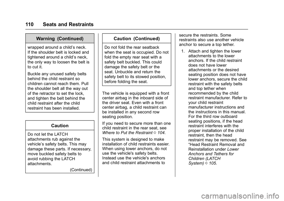 GMC YUKON XL 2017 Owners Manual GMC Yukon/Yukon XL/Denali Owner Manual (GMNA-Localizing-U.S./
Canada/Mexico-9955936) - 2017 - crc - 7/5/16
110 Seats and Restraints
Warning (Continued)
wrapped around a child’s neck.
If the shoulder GMC YUKON XL 2017 Owners Manual GMC Yukon/Yukon XL/Denali Owner Manual (GMNA-Localizing-U.S./
Canada/Mexico-9955936) - 2017 - crc - 7/5/16
110 Seats and Restraints
Warning (Continued)
wrapped around a child’s neck.
If the shoulder