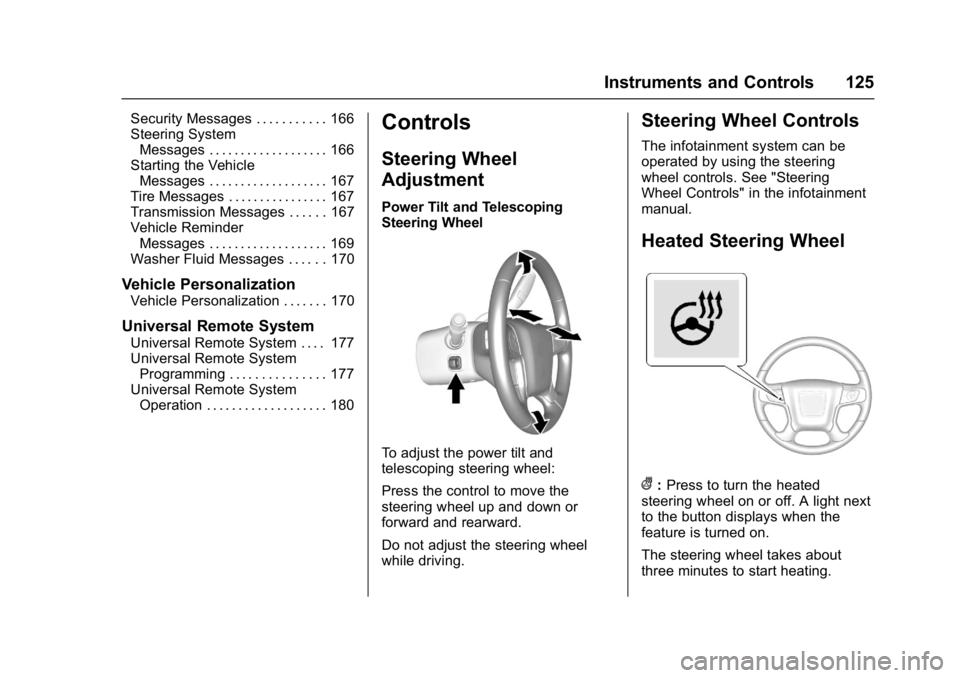 GMC YUKON XL 2017 User Guide GMC Yukon/Yukon XL/Denali Owner Manual (GMNA-Localizing-U.S./
Canada/Mexico-9955936) - 2017 - crc - 7/13/16
Instruments and Controls 125
Security Messages . . . . . . . . . . . 166
Steering SystemMess GMC YUKON XL 2017 User Guide GMC Yukon/Yukon XL/Denali Owner Manual (GMNA-Localizing-U.S./
Canada/Mexico-9955936) - 2017 - crc - 7/13/16
Instruments and Controls 125
Security Messages . . . . . . . . . . . 166
Steering SystemMess