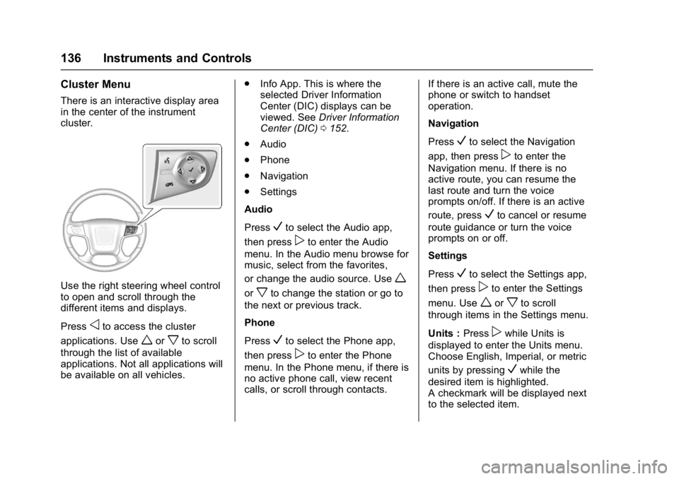 GMC YUKON XL 2017 Owners Manual GMC Yukon/Yukon XL/Denali Owner Manual (GMNA-Localizing-U.S./
Canada/Mexico-9955936) - 2017 - crc - 7/13/16
136 Instruments and Controls
Cluster Menu
There is an interactive display area
in the center GMC YUKON XL 2017 Owners Manual GMC Yukon/Yukon XL/Denali Owner Manual (GMNA-Localizing-U.S./
Canada/Mexico-9955936) - 2017 - crc - 7/13/16
136 Instruments and Controls
Cluster Menu
There is an interactive display area
in the center