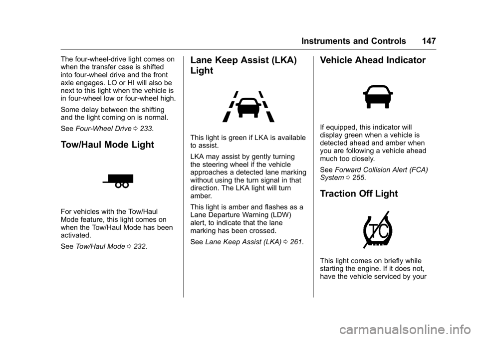 GMC YUKON XL 2017 Owners Manual GMC Yukon/Yukon XL/Denali Owner Manual (GMNA-Localizing-U.S./
Canada/Mexico-9955936) - 2017 - crc - 7/13/16
Instruments and Controls 147
The four-wheel-drive light comes on
when the transfer case is s GMC YUKON XL 2017 Owners Manual GMC Yukon/Yukon XL/Denali Owner Manual (GMNA-Localizing-U.S./
Canada/Mexico-9955936) - 2017 - crc - 7/13/16
Instruments and Controls 147
The four-wheel-drive light comes on
when the transfer case is s
