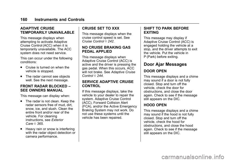 GMC YUKON XL 2017 Owners Guide GMC Yukon/Yukon XL/Denali Owner Manual (GMNA-Localizing-U.S./
Canada/Mexico-9955936) - 2017 - crc - 7/13/16
160 Instruments and Controls
ADAPTIVE CRUISE
TEMPORARILY UNAVAILABLE
This message displays w GMC YUKON XL 2017 Owners Guide GMC Yukon/Yukon XL/Denali Owner Manual (GMNA-Localizing-U.S./
Canada/Mexico-9955936) - 2017 - crc - 7/13/16
160 Instruments and Controls
ADAPTIVE CRUISE
TEMPORARILY UNAVAILABLE
This message displays w