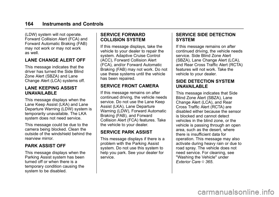 GMC YUKON XL 2017 Owners Guide GMC Yukon/Yukon XL/Denali Owner Manual (GMNA-Localizing-U.S./
Canada/Mexico-9955936) - 2017 - crc - 7/13/16
164 Instruments and Controls
(LDW) system will not operate.
Forward Collision Alert (FCA) an GMC YUKON XL 2017 Owners Guide GMC Yukon/Yukon XL/Denali Owner Manual (GMNA-Localizing-U.S./
Canada/Mexico-9955936) - 2017 - crc - 7/13/16
164 Instruments and Controls
(LDW) system will not operate.
Forward Collision Alert (FCA) an