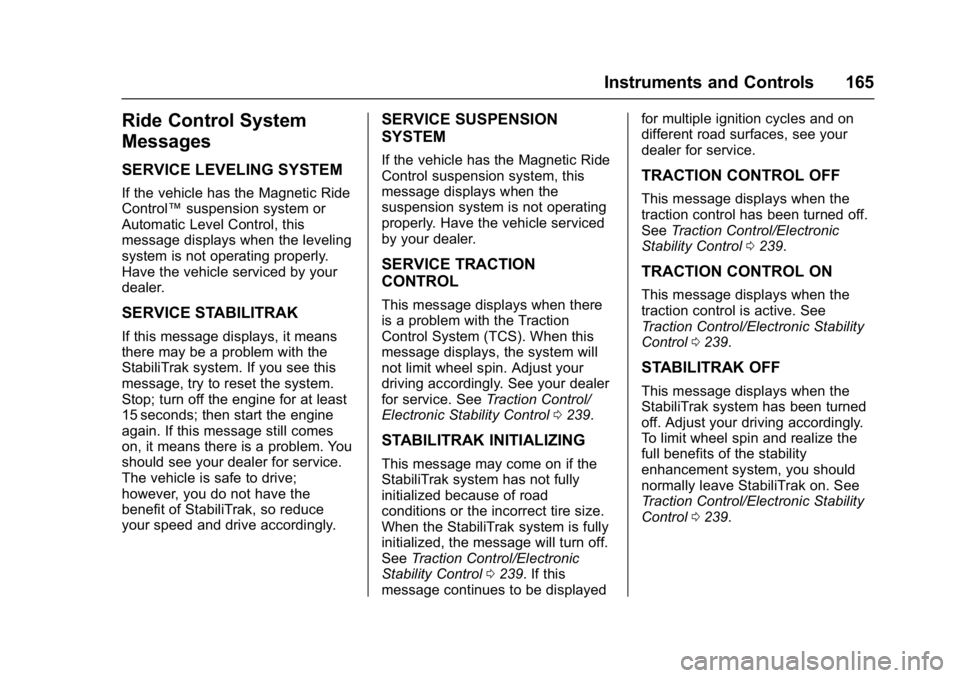 GMC YUKON XL 2017 Service Manual GMC Yukon/Yukon XL/Denali Owner Manual (GMNA-Localizing-U.S./
Canada/Mexico-9955936) - 2017 - crc - 7/13/16
Instruments and Controls 165
Ride Control System
Messages
SERVICE LEVELING SYSTEM
If the veh GMC YUKON XL 2017 Service Manual GMC Yukon/Yukon XL/Denali Owner Manual (GMNA-Localizing-U.S./
Canada/Mexico-9955936) - 2017 - crc - 7/13/16
Instruments and Controls 165
Ride Control System
Messages
SERVICE LEVELING SYSTEM
If the veh