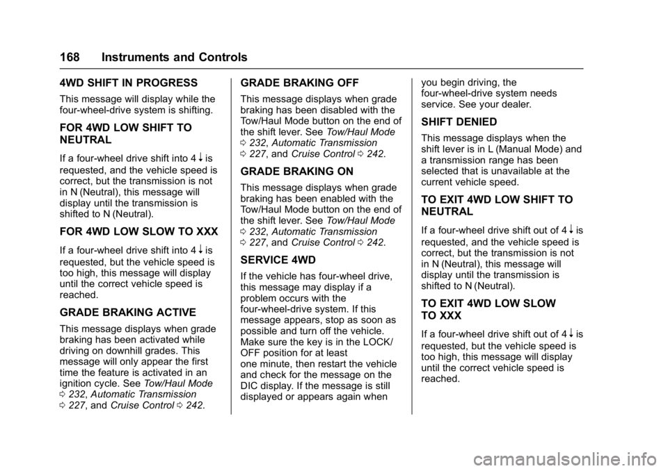 GMC YUKON XL 2017 Owners Manual GMC Yukon/Yukon XL/Denali Owner Manual (GMNA-Localizing-U.S./
Canada/Mexico-9955936) - 2017 - crc - 7/13/16
168 Instruments and Controls
4WD SHIFT IN PROGRESS
This message will display while the
four- GMC YUKON XL 2017 Owners Manual GMC Yukon/Yukon XL/Denali Owner Manual (GMNA-Localizing-U.S./
Canada/Mexico-9955936) - 2017 - crc - 7/13/16
168 Instruments and Controls
4WD SHIFT IN PROGRESS
This message will display while the
four-