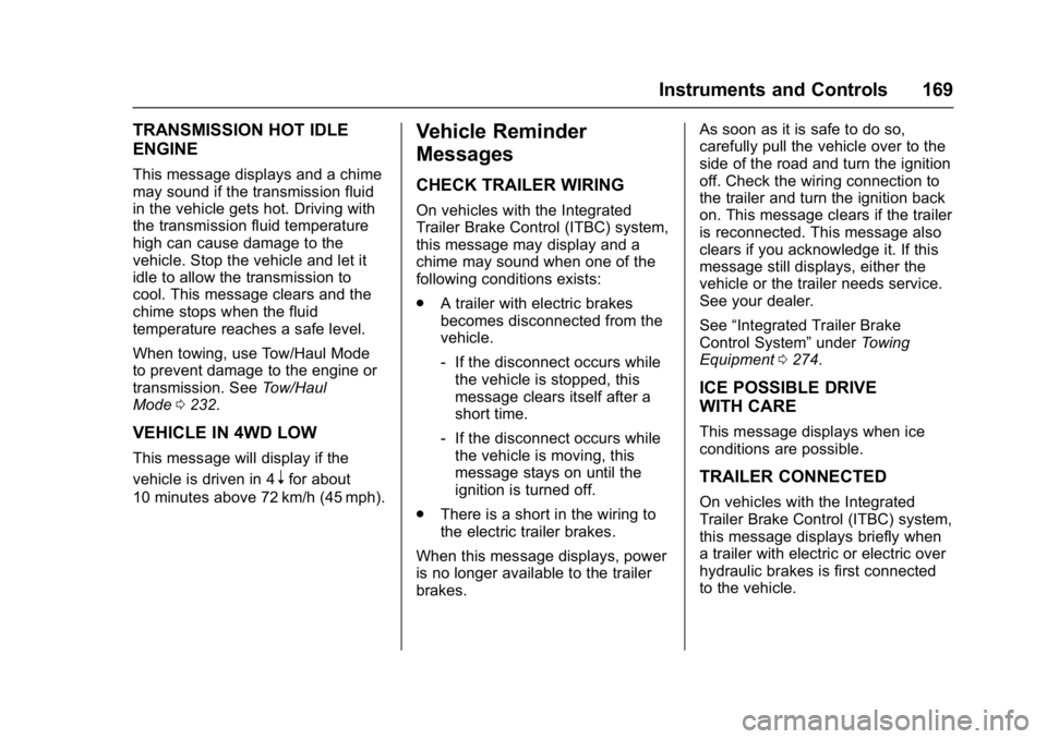 GMC YUKON XL 2017  Owners Manual GMC Yukon/Yukon XL/Denali Owner Manual (GMNA-Localizing-U.S./
Canada/Mexico-9955936) - 2017 - crc - 7/13/16
Instruments and Controls 169
TRANSMISSION HOT IDLE
ENGINE
This message displays and a chime
