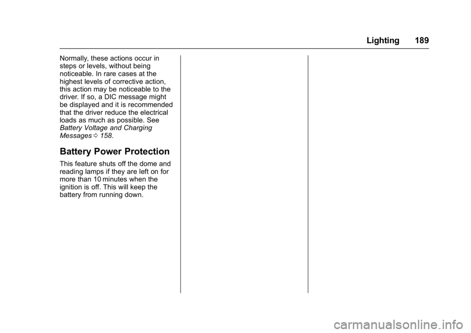 GMC YUKON XL 2017 Owners Manual GMC Yukon/Yukon XL/Denali Owner Manual (GMNA-Localizing-U.S./
Canada/Mexico-9955936) - 2017 - crc - 7/5/16
Lighting 189
Normally, these actions occur in
steps or levels, without being
noticeable. In r GMC YUKON XL 2017 Owners Manual GMC Yukon/Yukon XL/Denali Owner Manual (GMNA-Localizing-U.S./
Canada/Mexico-9955936) - 2017 - crc - 7/5/16
Lighting 189
Normally, these actions occur in
steps or levels, without being
noticeable. In r
