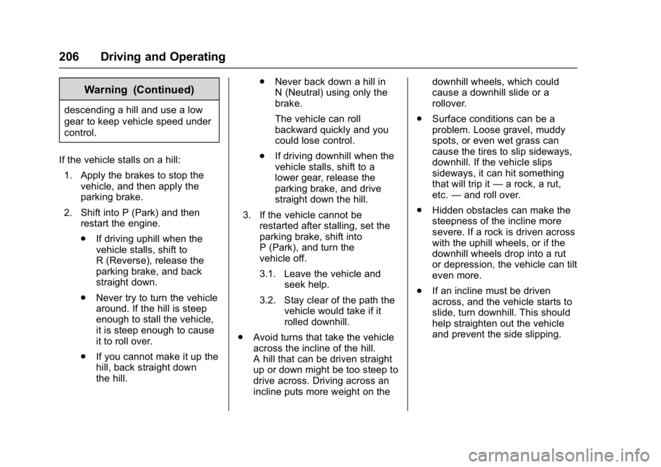 GMC YUKON XL 2017 Owners Manual GMC Yukon/Yukon XL/Denali Owner Manual (GMNA-Localizing-U.S./
Canada/Mexico-9955936) - 2017 - crc - 7/5/16
206 Driving and Operating
Warning (Continued)
descending a hill and use a low
gear to keep ve GMC YUKON XL 2017 Owners Manual GMC Yukon/Yukon XL/Denali Owner Manual (GMNA-Localizing-U.S./
Canada/Mexico-9955936) - 2017 - crc - 7/5/16
206 Driving and Operating
Warning (Continued)
descending a hill and use a low
gear to keep ve