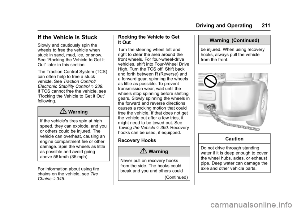 GMC YUKON XL 2017 Owners Manual GMC Yukon/Yukon XL/Denali Owner Manual (GMNA-Localizing-U.S./
Canada/Mexico-9955936) - 2017 - crc - 7/5/16
Driving and Operating 211
If the Vehicle Is Stuck
Slowly and cautiously spin the
wheels to fr GMC YUKON XL 2017 Owners Manual GMC Yukon/Yukon XL/Denali Owner Manual (GMNA-Localizing-U.S./
Canada/Mexico-9955936) - 2017 - crc - 7/5/16
Driving and Operating 211
If the Vehicle Is Stuck
Slowly and cautiously spin the
wheels to fr