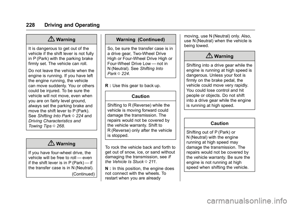 GMC YUKON XL 2017  Owners Manual GMC Yukon/Yukon XL/Denali Owner Manual (GMNA-Localizing-U.S./
Canada/Mexico-9955936) - 2017 - crc - 7/5/16
228 Driving and Operating
{Warning
It is dangerous to get out of the
vehicle if the shift lev
