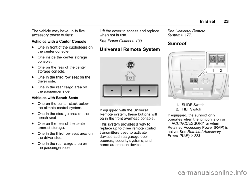 GMC YUKON XL 2017 Owners Manual GMC Yukon/Yukon XL/Denali Owner Manual (GMNA-Localizing-U.S./
Canada/Mexico-9955936) - 2017 - crc - 7/5/16
In Brief 23
The vehicle may have up to five
accessory power outlets:
Vehicles with a Center C GMC YUKON XL 2017 Owners Manual GMC Yukon/Yukon XL/Denali Owner Manual (GMNA-Localizing-U.S./
Canada/Mexico-9955936) - 2017 - crc - 7/5/16
In Brief 23
The vehicle may have up to five
accessory power outlets:
Vehicles with a Center C