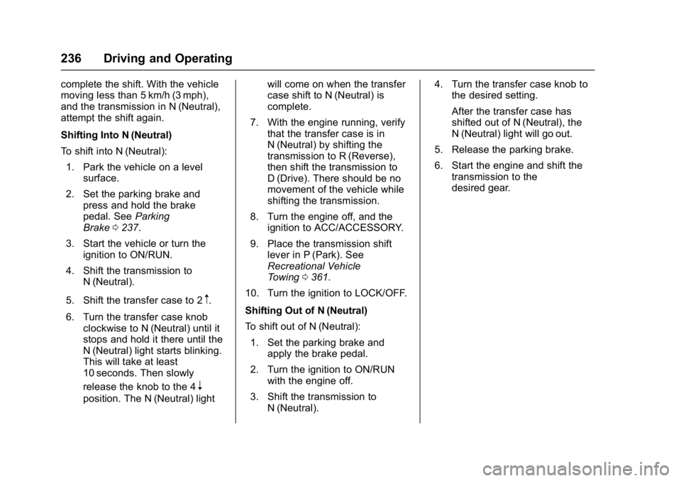 GMC YUKON XL 2017  Owners Manual GMC Yukon/Yukon XL/Denali Owner Manual (GMNA-Localizing-U.S./
Canada/Mexico-9955936) - 2017 - crc - 7/5/16
236 Driving and Operating
complete the shift. With the vehicle
moving less than 5 km/h (3 mph
