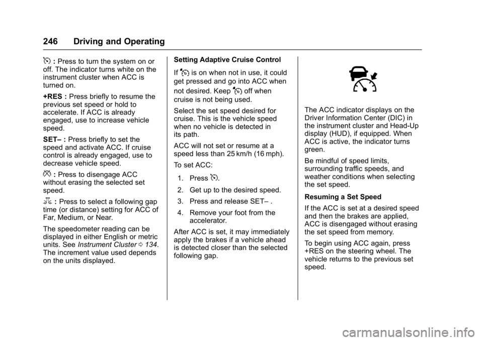 GMC YUKON XL 2017 Manual PDF GMC Yukon/Yukon XL/Denali Owner Manual (GMNA-Localizing-U.S./
Canada/Mexico-9955936) - 2017 - crc - 7/5/16
246 Driving and Operating
5:Press to turn the system on or
off. The indicator turns white on GMC YUKON XL 2017 Manual PDF GMC Yukon/Yukon XL/Denali Owner Manual (GMNA-Localizing-U.S./
Canada/Mexico-9955936) - 2017 - crc - 7/5/16
246 Driving and Operating
5:Press to turn the system on or
off. The indicator turns white on