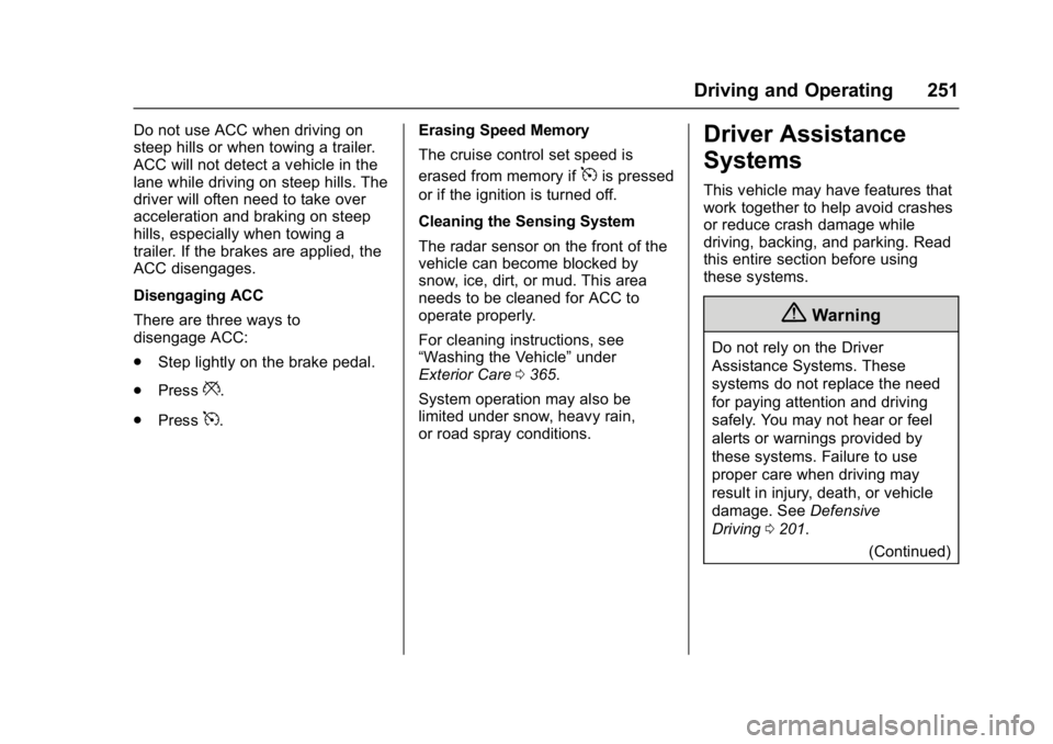 GMC YUKON XL 2017 Owners Manual GMC Yukon/Yukon XL/Denali Owner Manual (GMNA-Localizing-U.S./
Canada/Mexico-9955936) - 2017 - crc - 7/5/16
Driving and Operating 251
Do not use ACC when driving on
steep hills or when towing a trailer GMC YUKON XL 2017 Owners Manual GMC Yukon/Yukon XL/Denali Owner Manual (GMNA-Localizing-U.S./
Canada/Mexico-9955936) - 2017 - crc - 7/5/16
Driving and Operating 251
Do not use ACC when driving on
steep hills or when towing a trailer