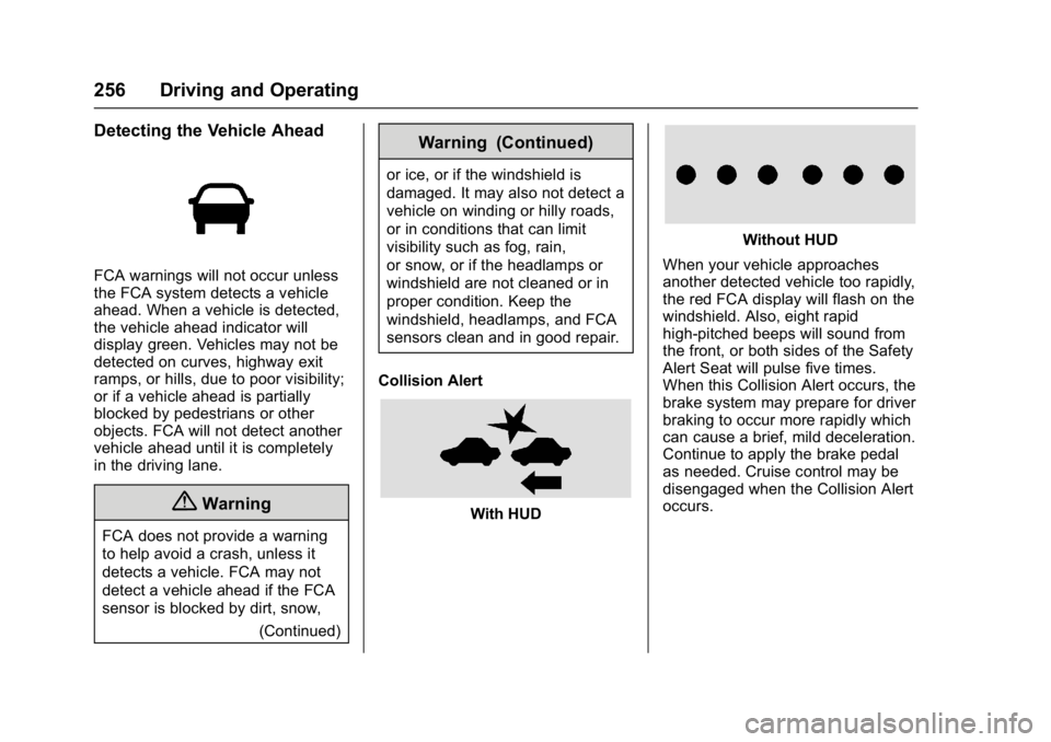 GMC YUKON XL 2017 User Guide GMC Yukon/Yukon XL/Denali Owner Manual (GMNA-Localizing-U.S./
Canada/Mexico-9955936) - 2017 - crc - 7/5/16
256 Driving and Operating
Detecting the Vehicle Ahead
FCA warnings will not occur unless
the GMC YUKON XL 2017 User Guide GMC Yukon/Yukon XL/Denali Owner Manual (GMNA-Localizing-U.S./
Canada/Mexico-9955936) - 2017 - crc - 7/5/16
256 Driving and Operating
Detecting the Vehicle Ahead
FCA warnings will not occur unless
the