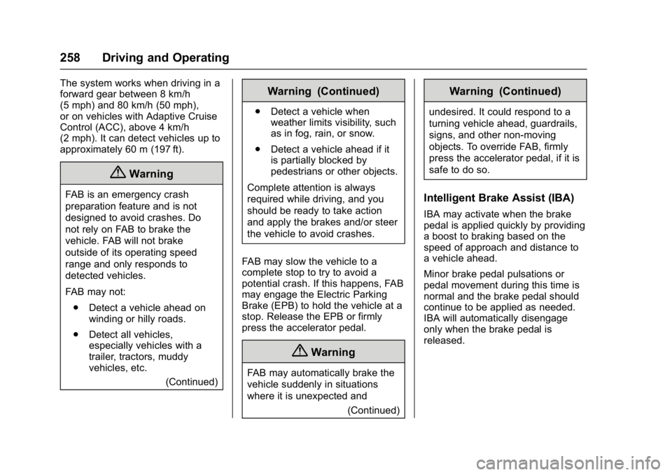 GMC YUKON XL 2017 Owners Manual GMC Yukon/Yukon XL/Denali Owner Manual (GMNA-Localizing-U.S./
Canada/Mexico-9955936) - 2017 - crc - 7/5/16
258 Driving and Operating
The system works when driving in a
forward gear between 8 km/h
(5 m GMC YUKON XL 2017 Owners Manual GMC Yukon/Yukon XL/Denali Owner Manual (GMNA-Localizing-U.S./
Canada/Mexico-9955936) - 2017 - crc - 7/5/16
258 Driving and Operating
The system works when driving in a
forward gear between 8 km/h
(5 m