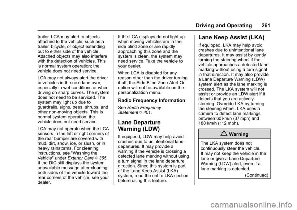GMC YUKON XL 2017 Manual Online GMC Yukon/Yukon XL/Denali Owner Manual (GMNA-Localizing-U.S./
Canada/Mexico-9955936) - 2017 - crc - 7/5/16
Driving and Operating 261
trailer. LCA may alert to objects
attached to the vehicle, such as GMC YUKON XL 2017 Manual Online GMC Yukon/Yukon XL/Denali Owner Manual (GMNA-Localizing-U.S./
Canada/Mexico-9955936) - 2017 - crc - 7/5/16
Driving and Operating 261
trailer. LCA may alert to objects
attached to the vehicle, such as