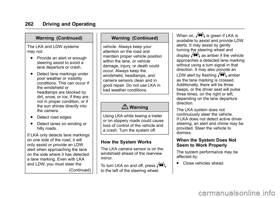 GMC YUKON XL 2017 User Guide GMC Yukon/Yukon XL/Denali Owner Manual (GMNA-Localizing-U.S./
Canada/Mexico-9955936) - 2017 - crc - 7/5/16
262 Driving and Operating
Warning (Continued)
The LKA and LDW systems
may not:. Provide an al GMC YUKON XL 2017 User Guide GMC Yukon/Yukon XL/Denali Owner Manual (GMNA-Localizing-U.S./
Canada/Mexico-9955936) - 2017 - crc - 7/5/16
262 Driving and Operating
Warning (Continued)
The LKA and LDW systems
may not:. Provide an al