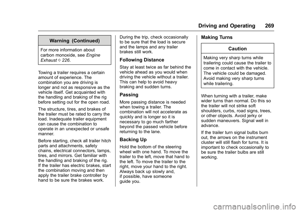 GMC YUKON XL 2017 Owners Manual GMC Yukon/Yukon XL/Denali Owner Manual (GMNA-Localizing-U.S./
Canada/Mexico-9955936) - 2017 - crc - 7/5/16
Driving and Operating 269
Warning (Continued)
For more information about
carbon monoxide, see GMC YUKON XL 2017 Owners Manual GMC Yukon/Yukon XL/Denali Owner Manual (GMNA-Localizing-U.S./
Canada/Mexico-9955936) - 2017 - crc - 7/5/16
Driving and Operating 269
Warning (Continued)
For more information about
carbon monoxide, see