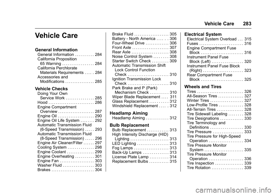 GMC YUKON XL 2017 Owners Manual GMC Yukon/Yukon XL/Denali Owner Manual (GMNA-Localizing-U.S./
Canada/Mexico-9955936) - 2017 - crc - 7/5/16
Vehicle Care 283
Vehicle Care
General Information
General Information . . . . . . . . . . 284 GMC YUKON XL 2017 Owners Manual GMC Yukon/Yukon XL/Denali Owner Manual (GMNA-Localizing-U.S./
Canada/Mexico-9955936) - 2017 - crc - 7/5/16
Vehicle Care 283
Vehicle Care
General Information
General Information . . . . . . . . . . 284