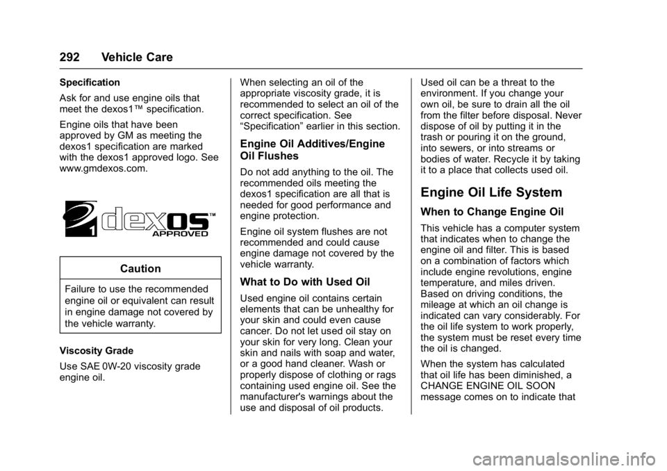 GMC YUKON XL 2017 Owners Manual GMC Yukon/Yukon XL/Denali Owner Manual (GMNA-Localizing-U.S./
Canada/Mexico-9955936) - 2017 - crc - 7/5/16
292 Vehicle Care
Specification
Ask for and use engine oils that
meet the dexos1™specificati GMC YUKON XL 2017 Owners Manual GMC Yukon/Yukon XL/Denali Owner Manual (GMNA-Localizing-U.S./
Canada/Mexico-9955936) - 2017 - crc - 7/5/16
292 Vehicle Care
Specification
Ask for and use engine oils that
meet the dexos1™specificati