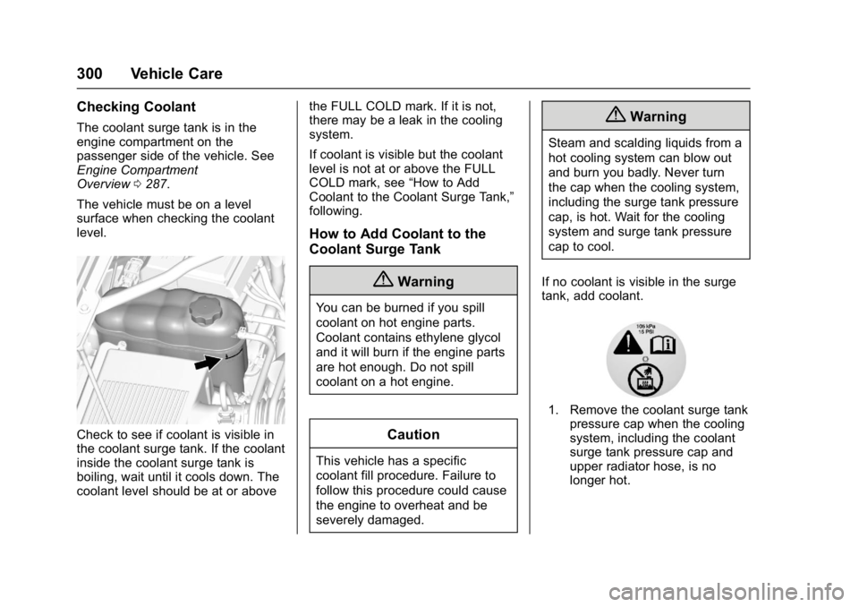 GMC YUKON XL 2017 Owners Guide GMC Yukon/Yukon XL/Denali Owner Manual (GMNA-Localizing-U.S./
Canada/Mexico-9955936) - 2017 - crc - 7/5/16
300 Vehicle Care
Checking Coolant
The coolant surge tank is in the
engine compartment on the
GMC YUKON XL 2017 Owners Guide GMC Yukon/Yukon XL/Denali Owner Manual (GMNA-Localizing-U.S./
Canada/Mexico-9955936) - 2017 - crc - 7/5/16
300 Vehicle Care
Checking Coolant
The coolant surge tank is in the
engine compartment on the