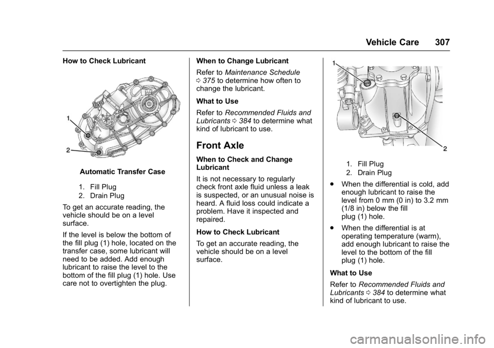 GMC YUKON XL 2017 Owners Manual GMC Yukon/Yukon XL/Denali Owner Manual (GMNA-Localizing-U.S./
Canada/Mexico-9955936) - 2017 - crc - 7/5/16
Vehicle Care 307
How to Check Lubricant
Automatic Transfer Case
1. Fill Plug
2. Drain Plug
To GMC YUKON XL 2017 Owners Manual GMC Yukon/Yukon XL/Denali Owner Manual (GMNA-Localizing-U.S./
Canada/Mexico-9955936) - 2017 - crc - 7/5/16
Vehicle Care 307
How to Check Lubricant
Automatic Transfer Case
1. Fill Plug
2. Drain Plug
To