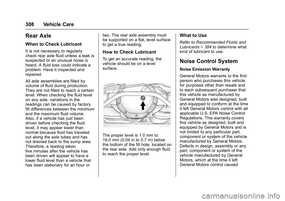 GMC YUKON XL 2017 Owners Manual GMC Yukon/Yukon XL/Denali Owner Manual (GMNA-Localizing-U.S./
Canada/Mexico-9955936) - 2017 - crc - 7/5/16
308 Vehicle Care
Rear Axle
When to Check Lubricant
It is not necessary to regularly
check rea GMC YUKON XL 2017 Owners Manual GMC Yukon/Yukon XL/Denali Owner Manual (GMNA-Localizing-U.S./
Canada/Mexico-9955936) - 2017 - crc - 7/5/16
308 Vehicle Care
Rear Axle
When to Check Lubricant
It is not necessary to regularly
check rea