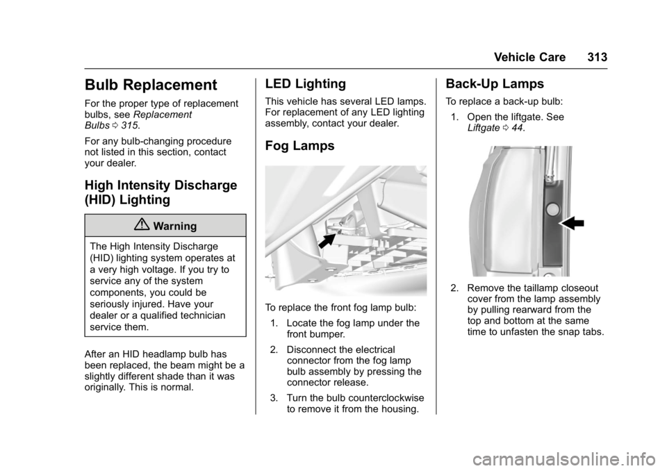 GMC YUKON XL 2017 Owners Manual GMC Yukon/Yukon XL/Denali Owner Manual (GMNA-Localizing-U.S./
Canada/Mexico-9955936) - 2017 - crc - 7/5/16
Vehicle Care 313
Bulb Replacement
For the proper type of replacement
bulbs, seeReplacement
Bu GMC YUKON XL 2017 Owners Manual GMC Yukon/Yukon XL/Denali Owner Manual (GMNA-Localizing-U.S./
Canada/Mexico-9955936) - 2017 - crc - 7/5/16
Vehicle Care 313
Bulb Replacement
For the proper type of replacement
bulbs, seeReplacement
Bu