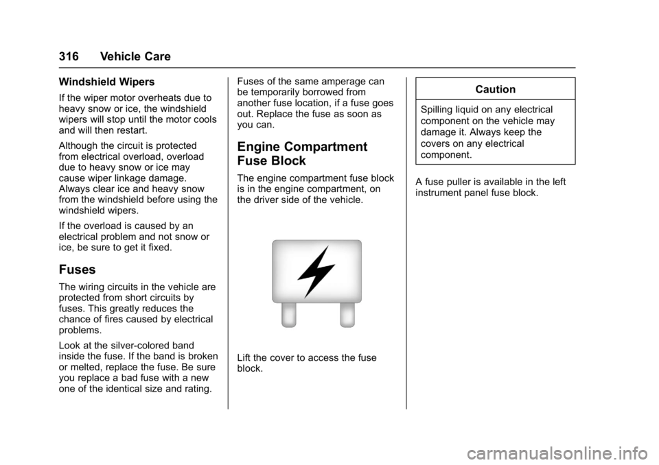GMC YUKON XL 2017  Owners Manual GMC Yukon/Yukon XL/Denali Owner Manual (GMNA-Localizing-U.S./
Canada/Mexico-9955936) - 2017 - crc - 7/5/16
316 Vehicle Care
Windshield Wipers
If the wiper motor overheats due to
heavy snow or ice, the