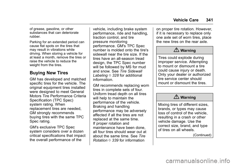 GMC YUKON XL 2017 Owners Manual GMC Yukon/Yukon XL/Denali Owner Manual (GMNA-Localizing-U.S./
Canada/Mexico-9955936) - 2017 - crc - 7/5/16
Vehicle Care 341
of grease, gasoline, or other
substances that can deteriorate
rubber.
Parkin GMC YUKON XL 2017 Owners Manual GMC Yukon/Yukon XL/Denali Owner Manual (GMNA-Localizing-U.S./
Canada/Mexico-9955936) - 2017 - crc - 7/5/16
Vehicle Care 341
of grease, gasoline, or other
substances that can deteriorate
rubber.
Parkin