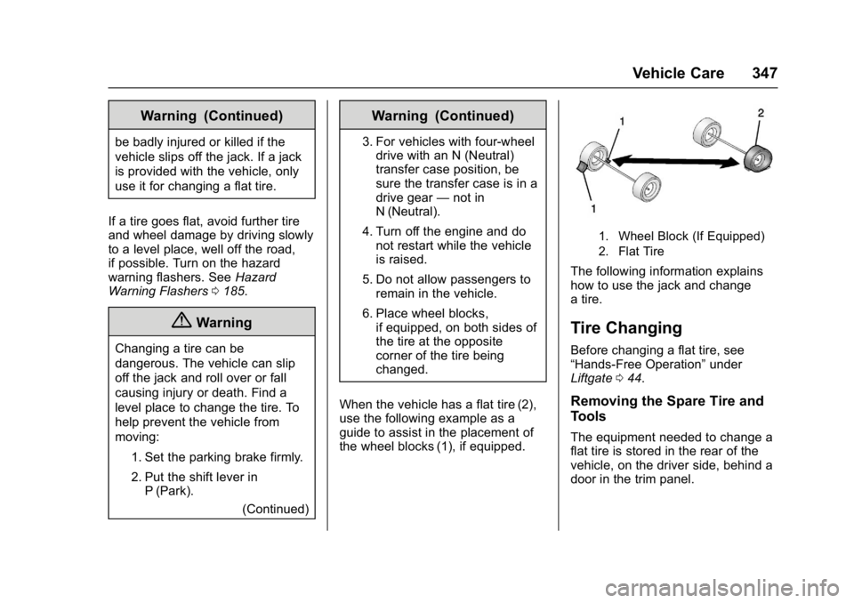 GMC YUKON XL 2017 Owners Manual GMC Yukon/Yukon XL/Denali Owner Manual (GMNA-Localizing-U.S./
Canada/Mexico-9955936) - 2017 - crc - 7/5/16
Vehicle Care 347
Warning (Continued)
be badly injured or killed if the
vehicle slips off the GMC YUKON XL 2017 Owners Manual GMC Yukon/Yukon XL/Denali Owner Manual (GMNA-Localizing-U.S./
Canada/Mexico-9955936) - 2017 - crc - 7/5/16
Vehicle Care 347
Warning (Continued)
be badly injured or killed if the
vehicle slips off the