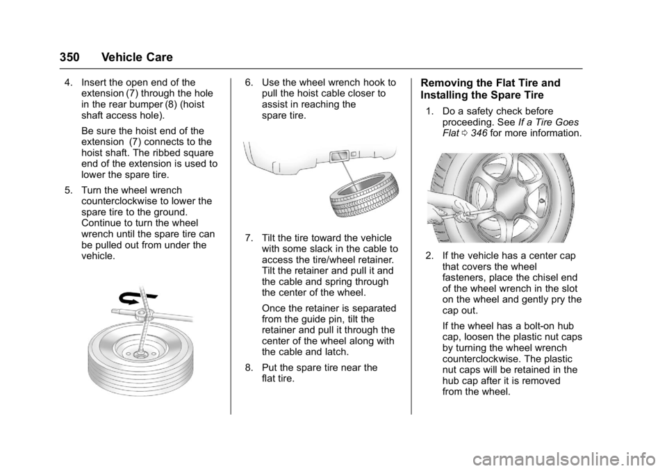 GMC YUKON XL 2017 Owners Manual GMC Yukon/Yukon XL/Denali Owner Manual (GMNA-Localizing-U.S./
Canada/Mexico-9955936) - 2017 - crc - 7/5/16
350 Vehicle Care
4. Insert the open end of theextension (7) through the hole
in the rear bump GMC YUKON XL 2017 Owners Manual GMC Yukon/Yukon XL/Denali Owner Manual (GMNA-Localizing-U.S./
Canada/Mexico-9955936) - 2017 - crc - 7/5/16
350 Vehicle Care
4. Insert the open end of theextension (7) through the hole
in the rear bump