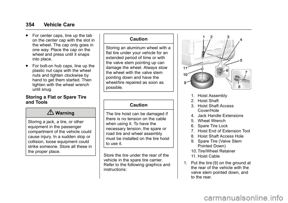GMC YUKON XL 2017 Owners Manual GMC Yukon/Yukon XL/Denali Owner Manual (GMNA-Localizing-U.S./
Canada/Mexico-9955936) - 2017 - crc - 7/5/16
354 Vehicle Care
.For center caps, line up the tab
on the center cap with the slot in
the whe GMC YUKON XL 2017 Owners Manual GMC Yukon/Yukon XL/Denali Owner Manual (GMNA-Localizing-U.S./
Canada/Mexico-9955936) - 2017 - crc - 7/5/16
354 Vehicle Care
.For center caps, line up the tab
on the center cap with the slot in
the whe