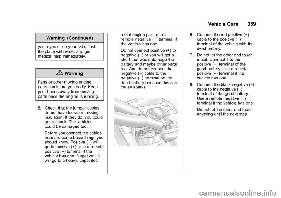 GMC YUKON XL 2017 Service Manual GMC Yukon/Yukon XL/Denali Owner Manual (GMNA-Localizing-U.S./
Canada/Mexico-9955936) - 2017 - crc - 7/5/16
Vehicle Care 359
Warning (Continued)
your eyes or on your skin, flush
the place with water an GMC YUKON XL 2017 Service Manual GMC Yukon/Yukon XL/Denali Owner Manual (GMNA-Localizing-U.S./
Canada/Mexico-9955936) - 2017 - crc - 7/5/16
Vehicle Care 359
Warning (Continued)
your eyes or on your skin, flush
the place with water an