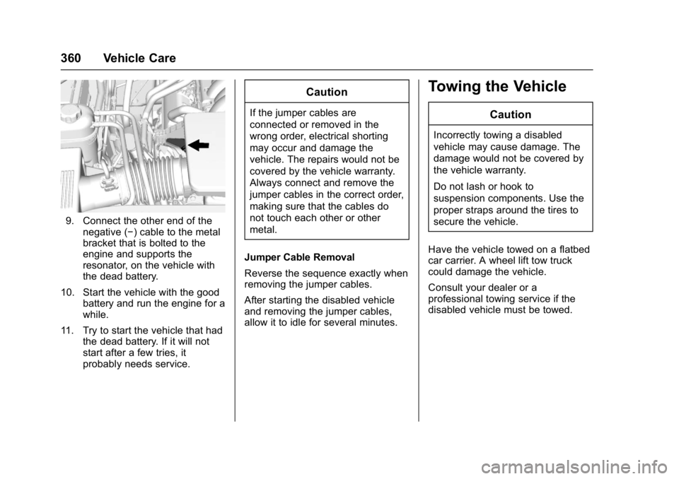 GMC YUKON XL 2017 Owners Manual GMC Yukon/Yukon XL/Denali Owner Manual (GMNA-Localizing-U.S./
Canada/Mexico-9955936) - 2017 - crc - 7/5/16
360 Vehicle Care
9. Connect the other end of thenegative (−) cable to the metal
bracket tha GMC YUKON XL 2017 Owners Manual GMC Yukon/Yukon XL/Denali Owner Manual (GMNA-Localizing-U.S./
Canada/Mexico-9955936) - 2017 - crc - 7/5/16
360 Vehicle Care
9. Connect the other end of thenegative (−) cable to the metal
bracket tha