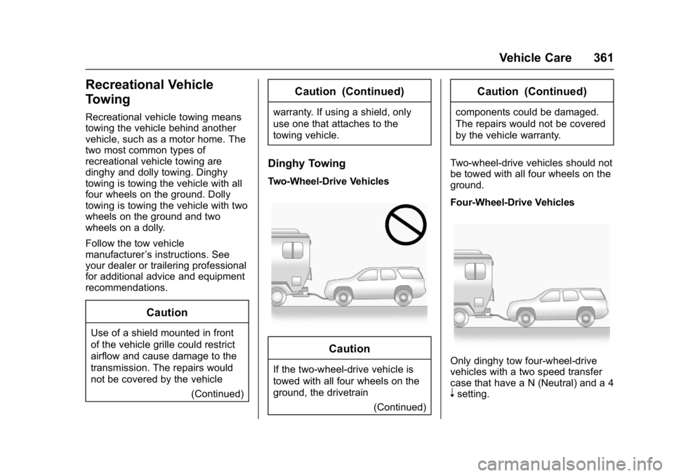 GMC YUKON XL 2017 Owners Manual GMC Yukon/Yukon XL/Denali Owner Manual (GMNA-Localizing-U.S./
Canada/Mexico-9955936) - 2017 - crc - 7/5/16
Vehicle Care 361
Recreational Vehicle
Towing
Recreational vehicle towing means
towing the veh GMC YUKON XL 2017 Owners Manual GMC Yukon/Yukon XL/Denali Owner Manual (GMNA-Localizing-U.S./
Canada/Mexico-9955936) - 2017 - crc - 7/5/16
Vehicle Care 361
Recreational Vehicle
Towing
Recreational vehicle towing means
towing the veh
