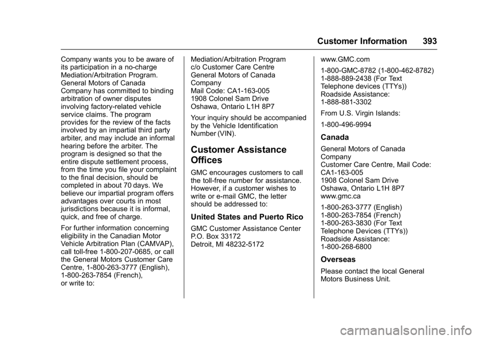 GMC YUKON XL 2017 Owners Manual GMC Yukon/Yukon XL/Denali Owner Manual (GMNA-Localizing-U.S./
Canada/Mexico-9955936) - 2017 - crc - 7/5/16
Customer Information 393
Company wants you to be aware of
its participation in a no-charge
Me GMC YUKON XL 2017 Owners Manual GMC Yukon/Yukon XL/Denali Owner Manual (GMNA-Localizing-U.S./
Canada/Mexico-9955936) - 2017 - crc - 7/5/16
Customer Information 393
Company wants you to be aware of
its participation in a no-charge
Me