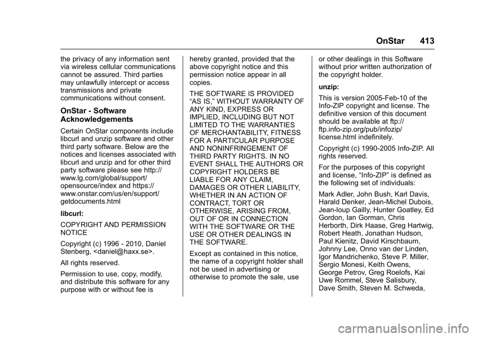 GMC YUKON XL 2017 Owners Manual GMC Yukon/Yukon XL/Denali Owner Manual (GMNA-Localizing-U.S./
Canada/Mexico-9955936) - 2017 - crc - 7/5/16
OnStar 413
the privacy of any information sent
via wireless cellular communications
cannot be GMC YUKON XL 2017 Owners Manual GMC Yukon/Yukon XL/Denali Owner Manual (GMNA-Localizing-U.S./
Canada/Mexico-9955936) - 2017 - crc - 7/5/16
OnStar 413
the privacy of any information sent
via wireless cellular communications
cannot be