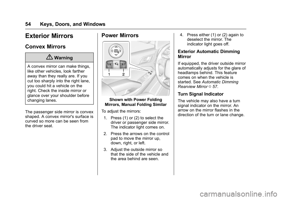 GMC YUKON XL 2017 Owners Manual GMC Yukon/Yukon XL/Denali Owner Manual (GMNA-Localizing-U.S./
Canada/Mexico-9955936) - 2017 - crc - 7/5/16
54 Keys, Doors, and Windows
Exterior Mirrors
Convex Mirrors
{Warning
A convex mirror can make GMC YUKON XL 2017 Owners Manual GMC Yukon/Yukon XL/Denali Owner Manual (GMNA-Localizing-U.S./
Canada/Mexico-9955936) - 2017 - crc - 7/5/16
54 Keys, Doors, and Windows
Exterior Mirrors
Convex Mirrors
{Warning
A convex mirror can make