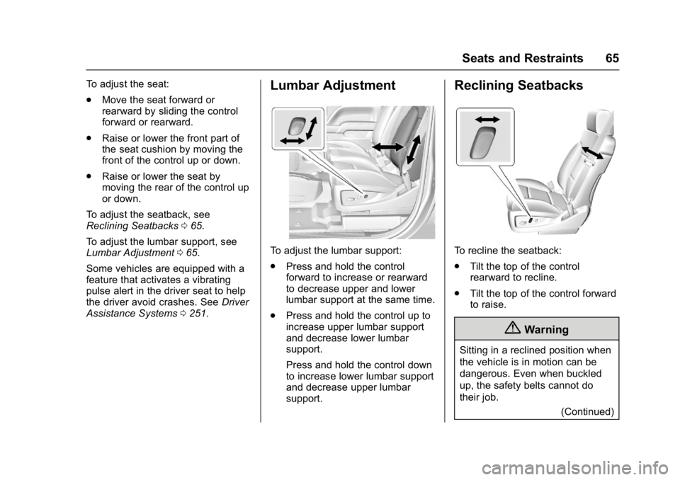 GMC YUKON XL 2017 Repair Manual GMC Yukon/Yukon XL/Denali Owner Manual (GMNA-Localizing-U.S./
Canada/Mexico-9955936) - 2017 - crc - 7/5/16
Seats and Restraints 65
To adjust the seat:
.Move the seat forward or
rearward by sliding the