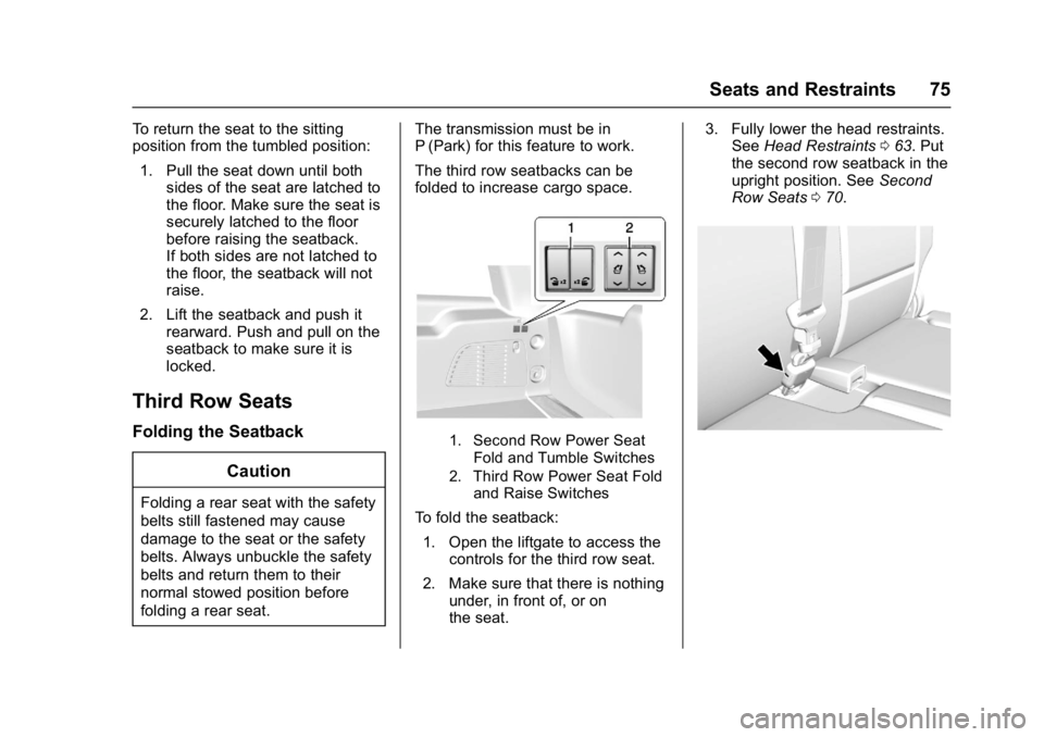 GMC YUKON XL 2017 Manual PDF GMC Yukon/Yukon XL/Denali Owner Manual (GMNA-Localizing-U.S./
Canada/Mexico-9955936) - 2017 - crc - 7/5/16
Seats and Restraints 75
To return the seat to the sitting
position from the tumbled position: GMC YUKON XL 2017 Manual PDF GMC Yukon/Yukon XL/Denali Owner Manual (GMNA-Localizing-U.S./
Canada/Mexico-9955936) - 2017 - crc - 7/5/16
Seats and Restraints 75
To return the seat to the sitting
position from the tumbled position: