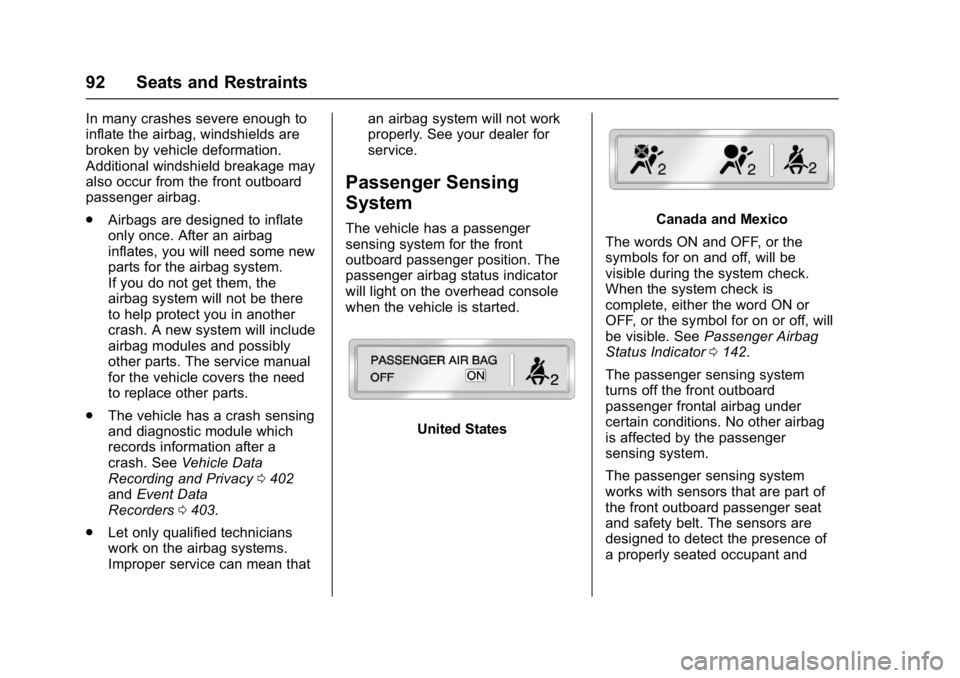 GMC YUKON XL 2017 Owners Manual GMC Yukon/Yukon XL/Denali Owner Manual (GMNA-Localizing-U.S./
Canada/Mexico-9955936) - 2017 - crc - 7/5/16
92 Seats and Restraints
In many crashes severe enough to
inflate the airbag, windshields are
GMC YUKON XL 2017 Owners Manual GMC Yukon/Yukon XL/Denali Owner Manual (GMNA-Localizing-U.S./
Canada/Mexico-9955936) - 2017 - crc - 7/5/16
92 Seats and Restraints
In many crashes severe enough to
inflate the airbag, windshields are