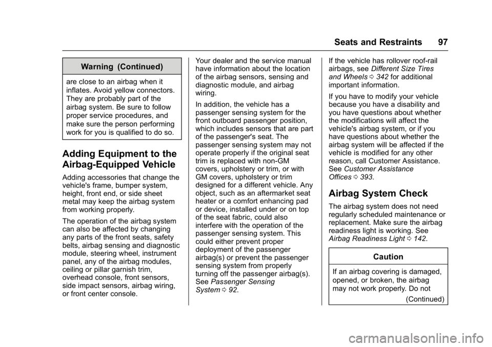 GMC YUKON XL 2017 Owners Manual GMC Yukon/Yukon XL/Denali Owner Manual (GMNA-Localizing-U.S./
Canada/Mexico-9955936) - 2017 - crc - 7/5/16
Seats and Restraints 97
Warning (Continued)
are close to an airbag when it
inflates. Avoid ye GMC YUKON XL 2017 Owners Manual GMC Yukon/Yukon XL/Denali Owner Manual (GMNA-Localizing-U.S./
Canada/Mexico-9955936) - 2017 - crc - 7/5/16
Seats and Restraints 97
Warning (Continued)
are close to an airbag when it
inflates. Avoid ye