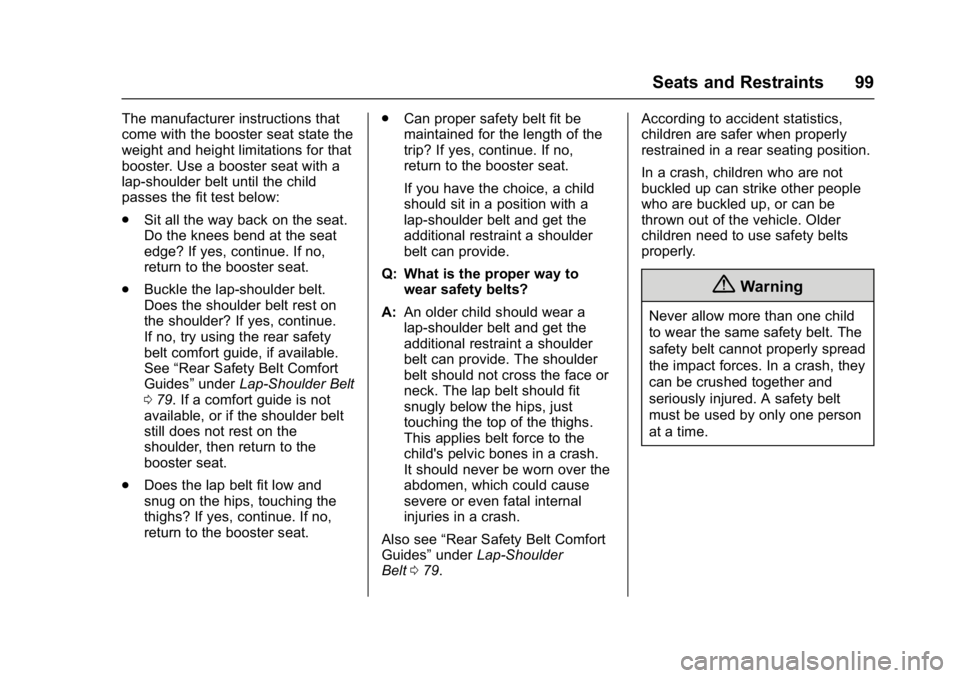 GMC YUKON XL 2017 Owners Manual GMC Yukon/Yukon XL/Denali Owner Manual (GMNA-Localizing-U.S./
Canada/Mexico-9955936) - 2017 - crc - 7/5/16
Seats and Restraints 99
The manufacturer instructions that
come with the booster seat state t GMC YUKON XL 2017 Owners Manual GMC Yukon/Yukon XL/Denali Owner Manual (GMNA-Localizing-U.S./
Canada/Mexico-9955936) - 2017 - crc - 7/5/16
Seats and Restraints 99
The manufacturer instructions that
come with the booster seat state t