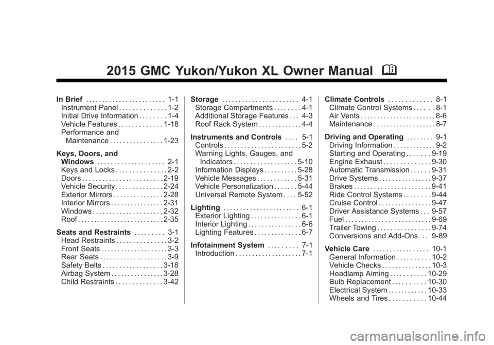 GMC YUKON XL 2015  Owners Manual Black plate (1,1)GMC 2015i Yukon/Yukon XL Owner Manual (GMNA-Localizing-U.S./Canada/
Mexico-8431503) - 2015 - crc - 8/11/14
2015 GMC Yukon/Yukon XL Owner ManualM
In Brief. . . . . . . . . . . . . . . 