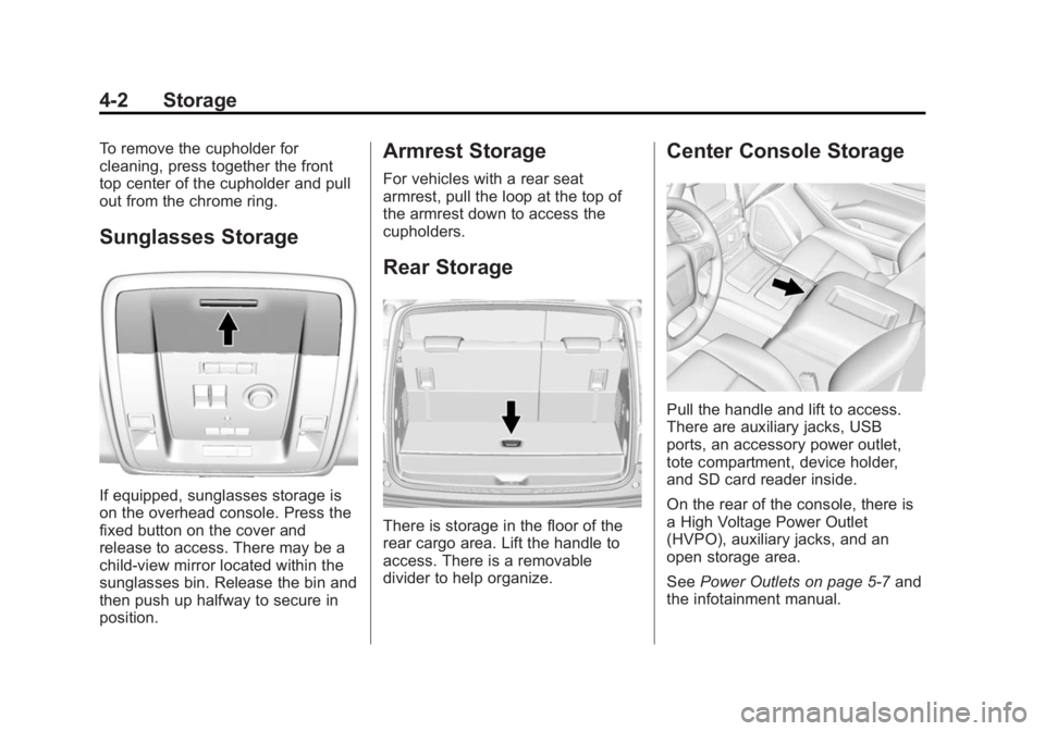 GMC YUKON XL 2015 Owners Manual Black plate (2,1)GMC 2015i Yukon/Yukon XL Owner Manual (GMNA-Localizing-U.S./Canada/
Mexico-8431503) - 2015 - crc - 8/11/14
4-2 Storage
To remove the cupholder for
cleaning, press together the front
t GMC YUKON XL 2015 Owners Manual Black plate (2,1)GMC 2015i Yukon/Yukon XL Owner Manual (GMNA-Localizing-U.S./Canada/
Mexico-8431503) - 2015 - crc - 8/11/14
4-2 Storage
To remove the cupholder for
cleaning, press together the front
t